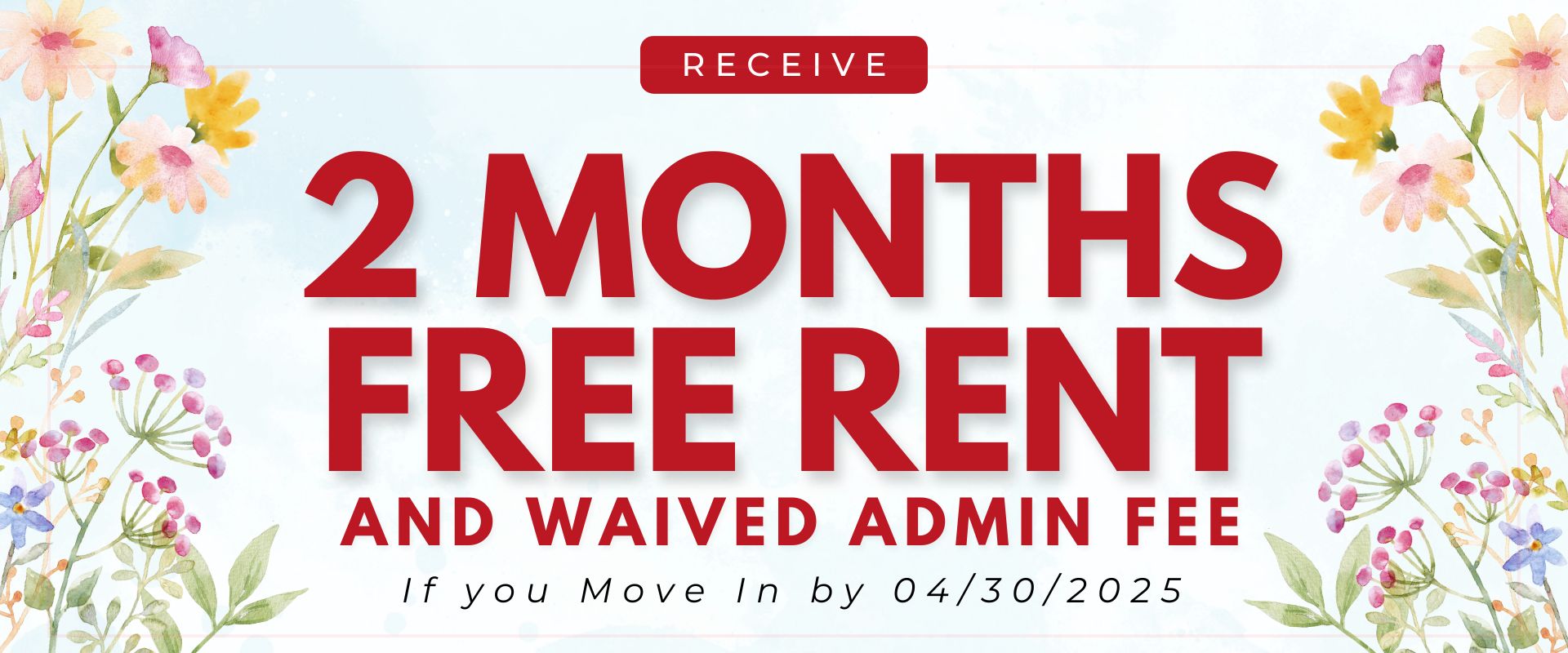 receive 2 months free rent and  waived admin fee if you move in by 04/30/2025